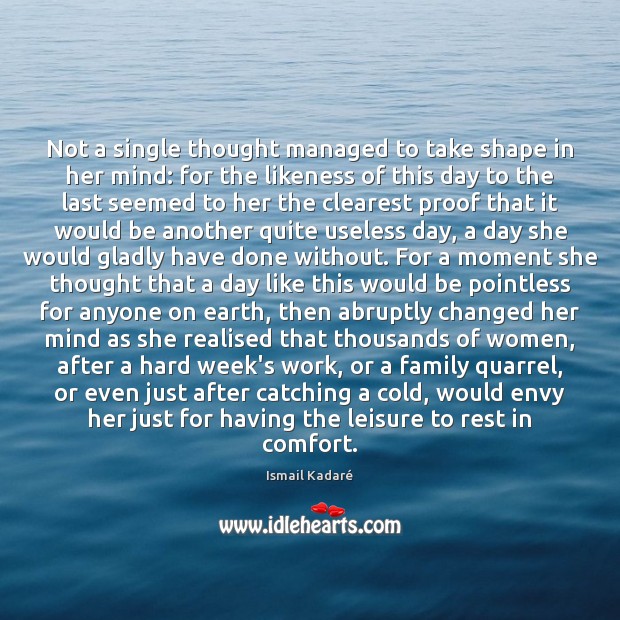 Not a single thought managed to take shape in her mind: for Ismail Kadaré Picture Quote