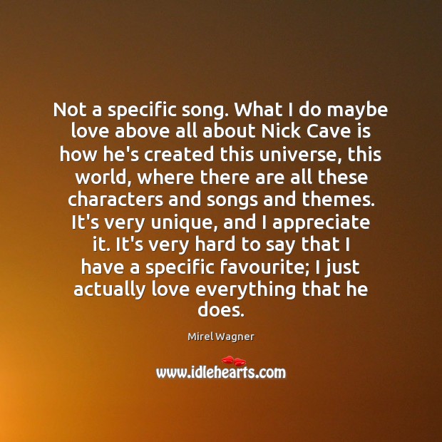 Not a specific song. What I do maybe love above all about Appreciate Quotes Image