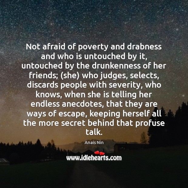 Not afraid of poverty and drabness and who is untouched by it, Anais Nin Picture Quote