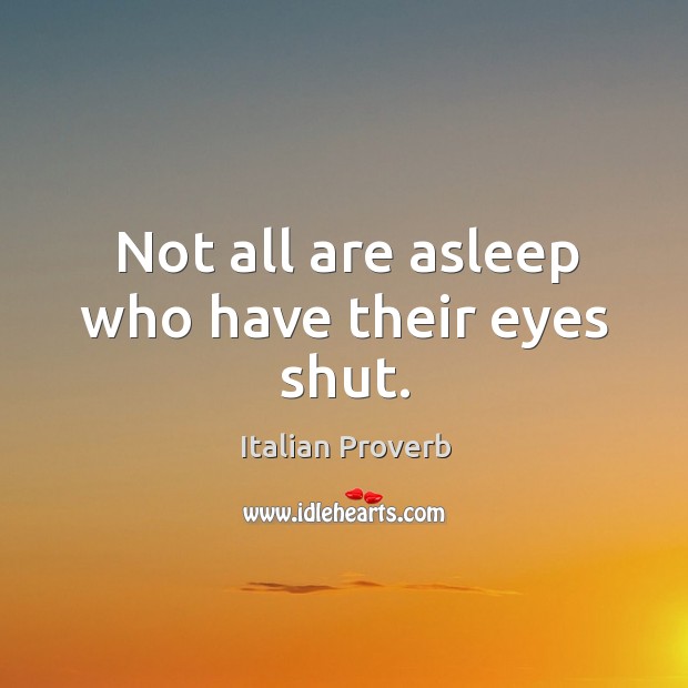 Not all are asleep who have their eyes shut. Image