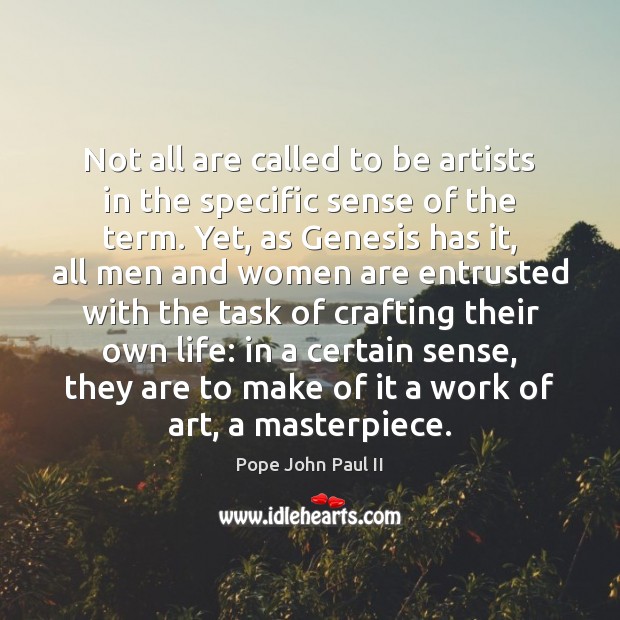 Not all are called to be artists in the specific sense of Pope John Paul II Picture Quote