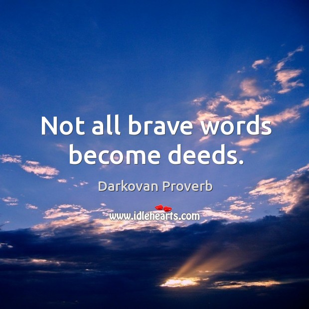 Not all brave words become deeds. Image
