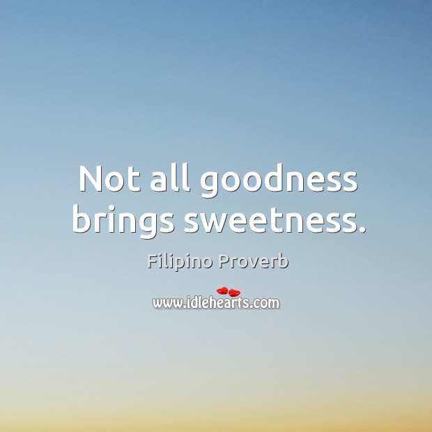 Not all goodness brings sweetness. Image