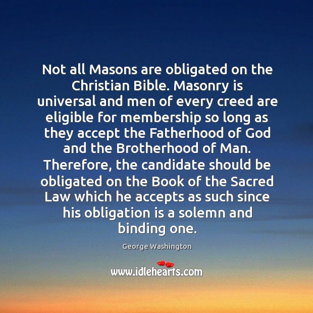 Not all Masons are obligated on the Christian Bible. Masonry is universal George Washington Picture Quote