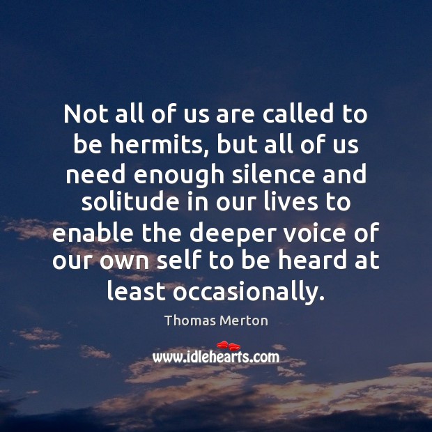 Not all of us are called to be hermits, but all of Thomas Merton Picture Quote