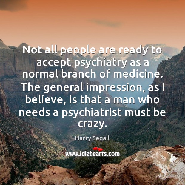 Not all people are ready to accept psychiatry as a normal branch Image