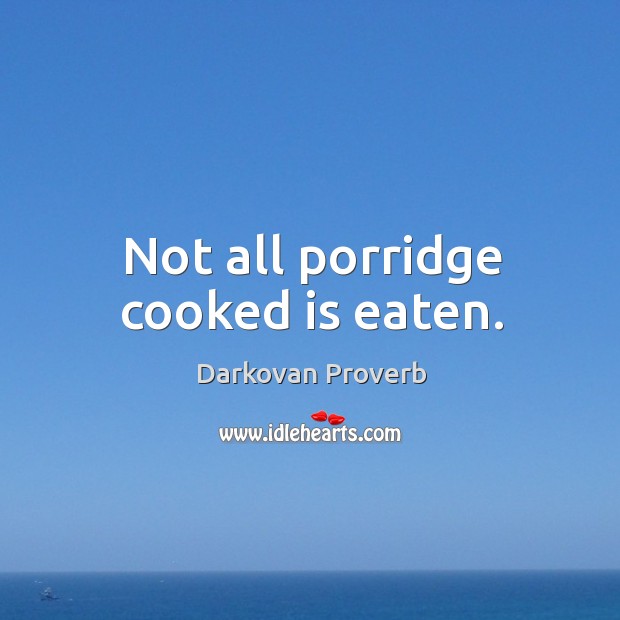 Not all porridge cooked is eaten. Image