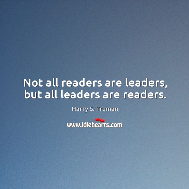 Not all readers are leaders, but all leaders are readers. Image