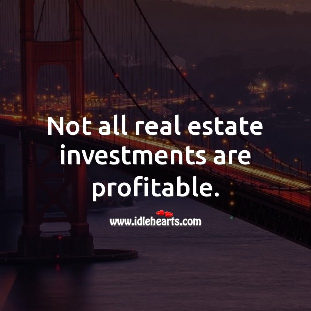 Not all real estate investments are profitable. Real Estate Quotes Image
