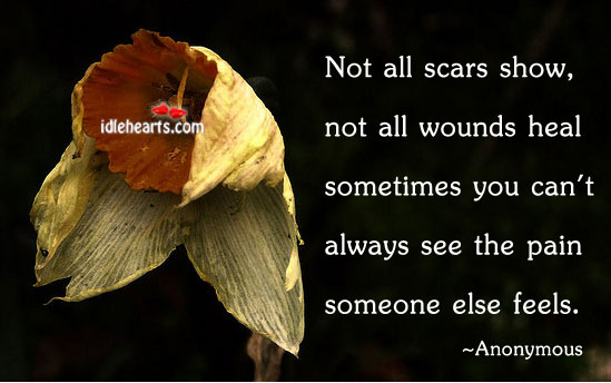 Not all scars show, not all wounds heal Heal Quotes Image