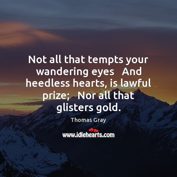 Not all that tempts your wandering eyes   And heedless hearts, is lawful Image