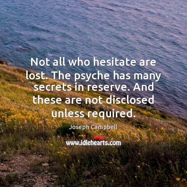 Not all who hesitate are lost. The psyche has many secrets in Joseph Campbell Picture Quote