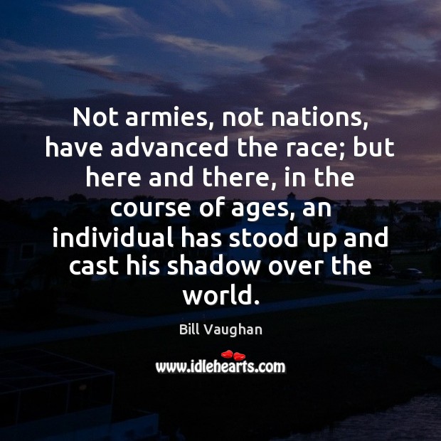Not armies, not nations, have advanced the race; but here and there, Image