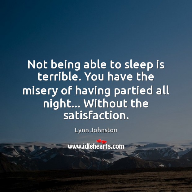 Not being able to sleep is terrible. You have the misery of Sleep Quotes Image