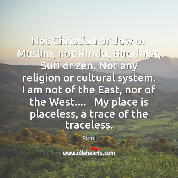 Not Christian or Jew or Muslim, not Hindu, Buddhist, Sufi or zen. Image