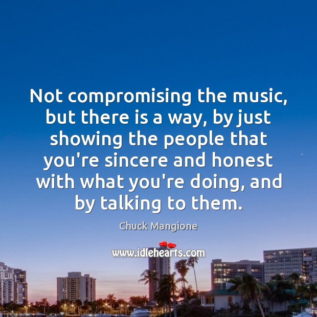 Not compromising the music, but there is a way, by just showing Chuck Mangione Picture Quote
