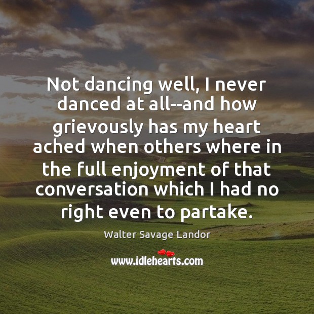 Not dancing well, I never danced at all–and how grievously has my Image