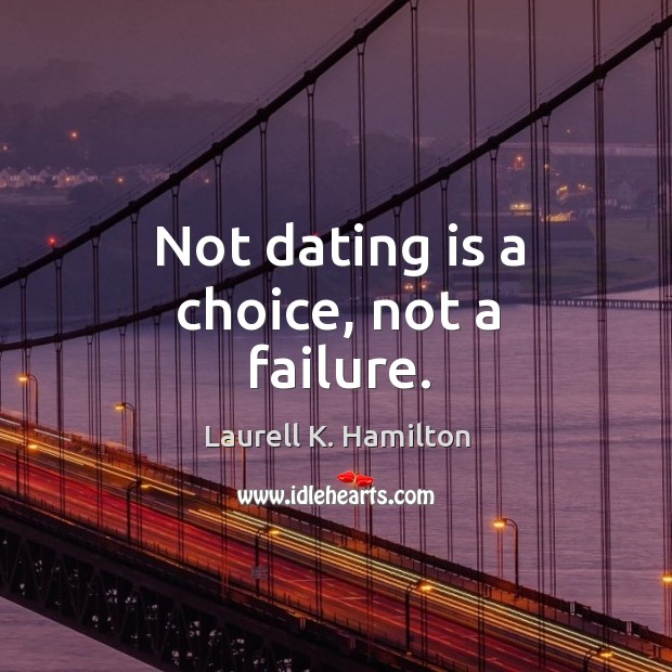 Not dating is a choice, not a failure. Dating Quotes Image