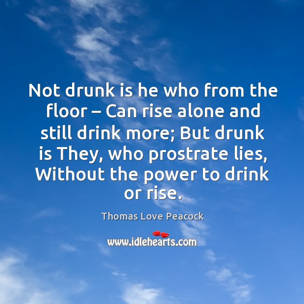 Not drunk is he who from the floor – can rise alone and still drink more Image