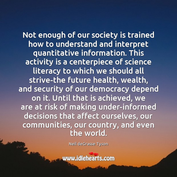 Not enough of our society is trained how to understand and interpret Society Quotes Image