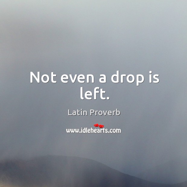 Not even a drop is left. Image