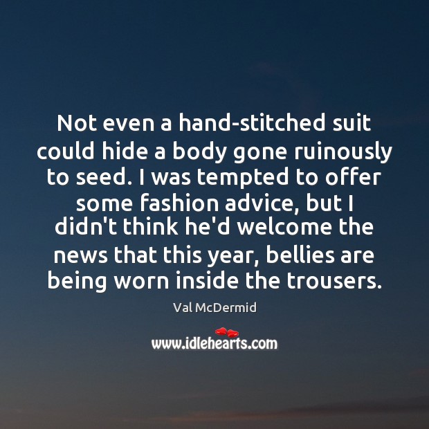 Not even a hand-stitched suit could hide a body gone ruinously to 