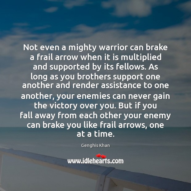 Not even a mighty warrior can brake a frail arrow when it Genghis Khan Picture Quote