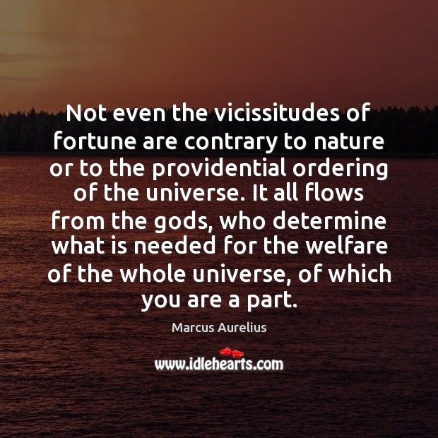 Not even the vicissitudes of fortune are contrary to nature or to Marcus Aurelius Picture Quote