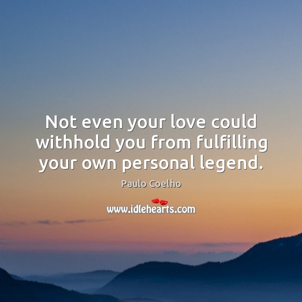 Not even your love could withhold you from fulfilling your own personal legend. Image