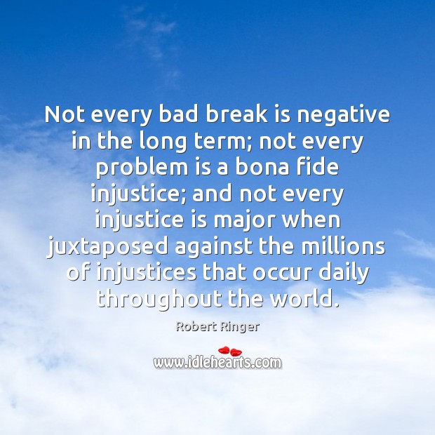 Not every bad break is negative in the long term; not every 
