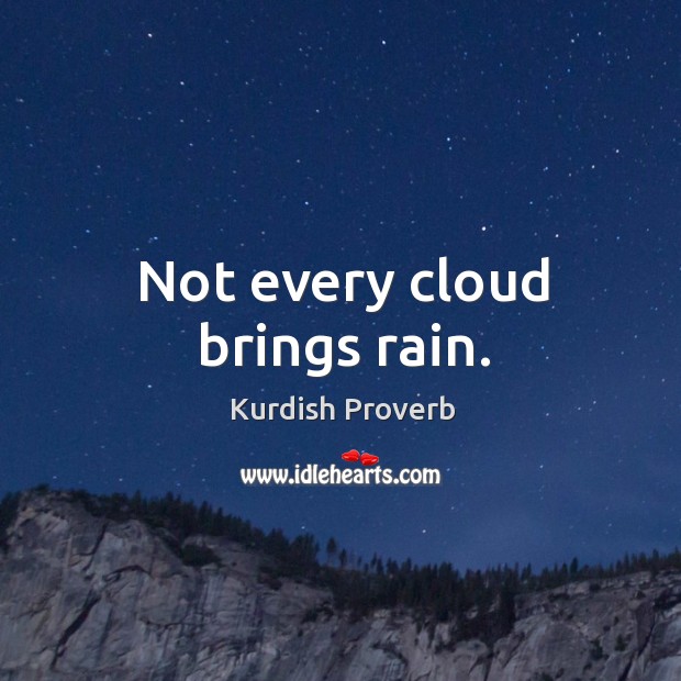 Not every cloud brings rain. Kurdish Proverbs Image