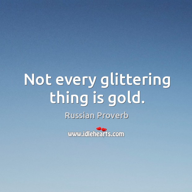Not every glittering thing is gold. Russian Proverbs Image