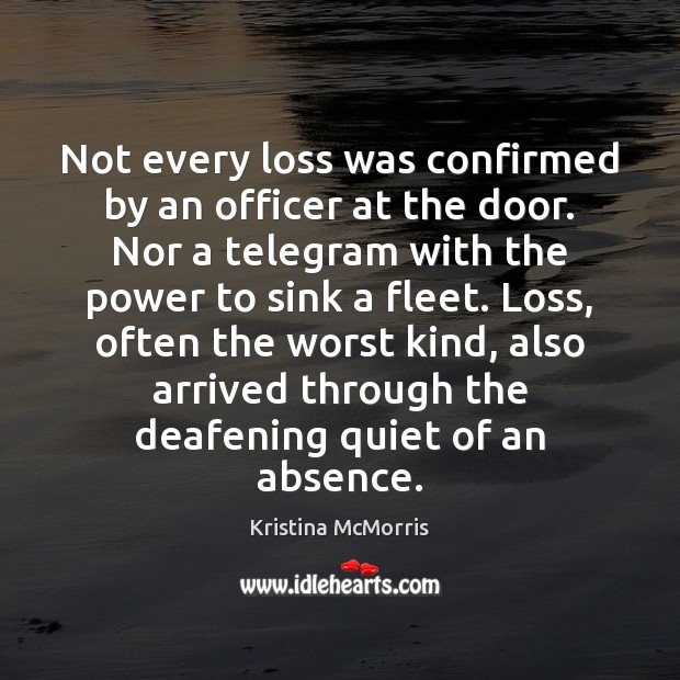 Not every loss was confirmed by an officer at the door. Nor Kristina McMorris Picture Quote