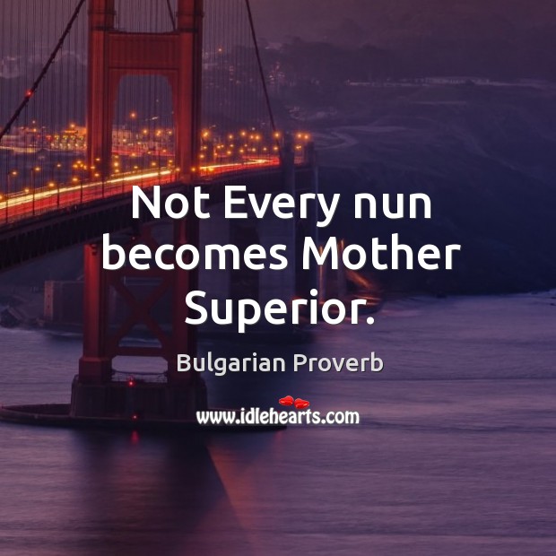 Not every nun becomes mother superior. Image