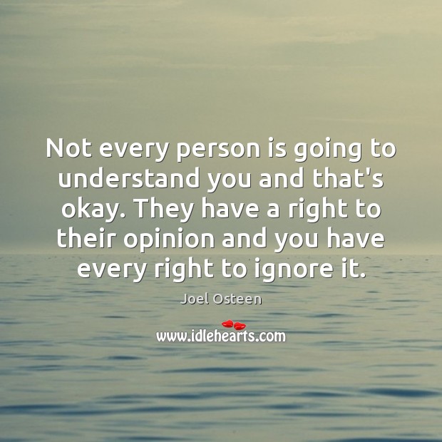 Not every person is going to understand you and that’s okay. They Joel Osteen Picture Quote