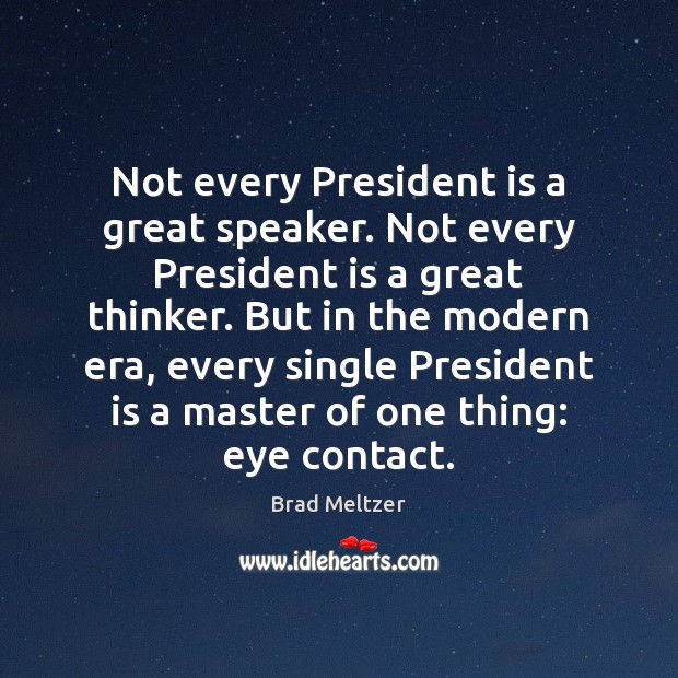Not every President is a great speaker. Not every President is a Brad Meltzer Picture Quote