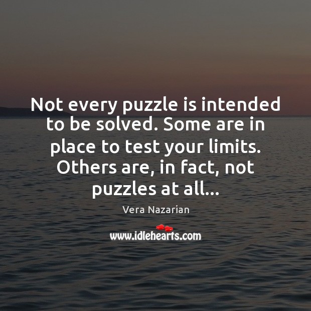 Not every puzzle is intended to be solved. Some are in place Vera Nazarian Picture Quote