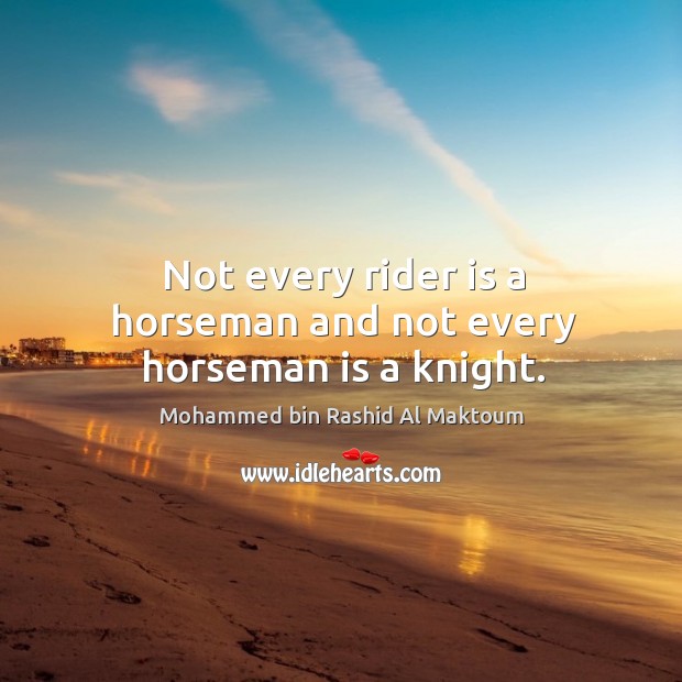 Not every rider is a horseman and not every horseman is a knight. Image