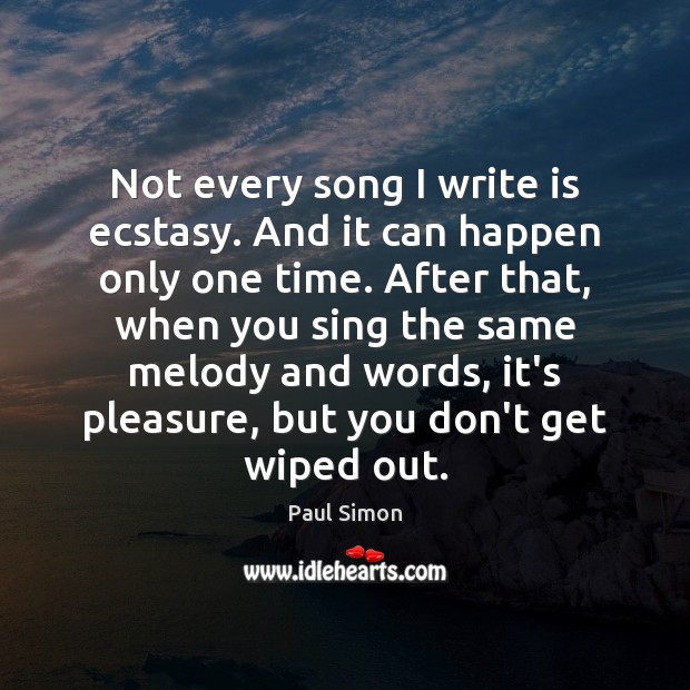 Not every song I write is ecstasy. And it can happen only Image