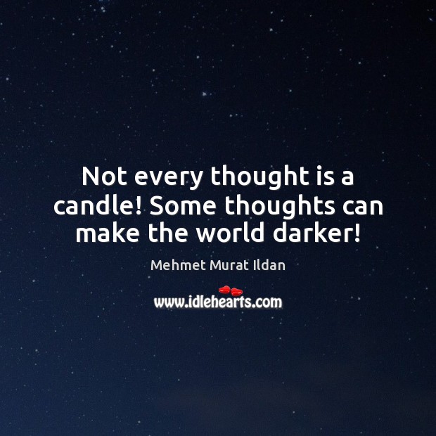 Not every thought is a candle! Some thoughts can make the world darker! Image