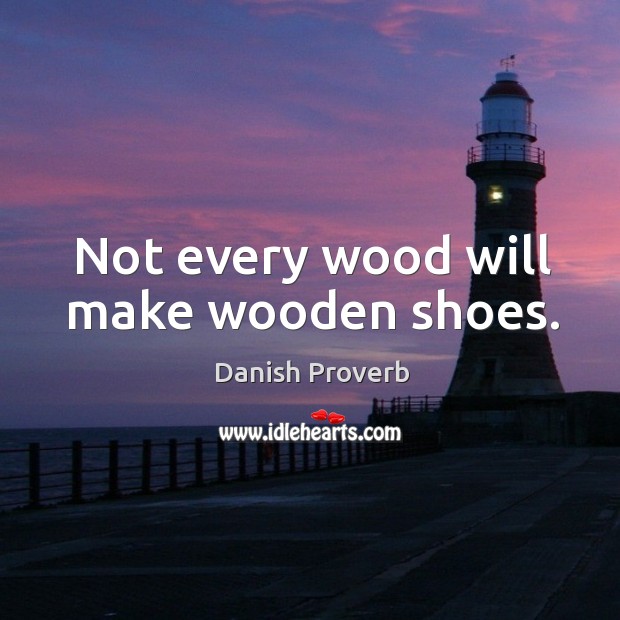 Not every wood will make wooden shoes. Image