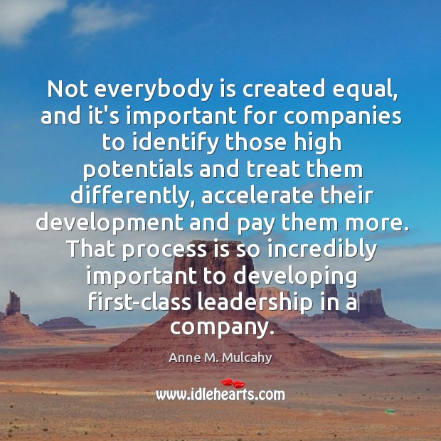 Not everybody is created equal, and it’s important for companies to identify Anne M. Mulcahy Picture Quote