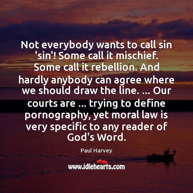 Not everybody wants to call sin ‘sin’! Some call it mischief. Some Paul Harvey Picture Quote