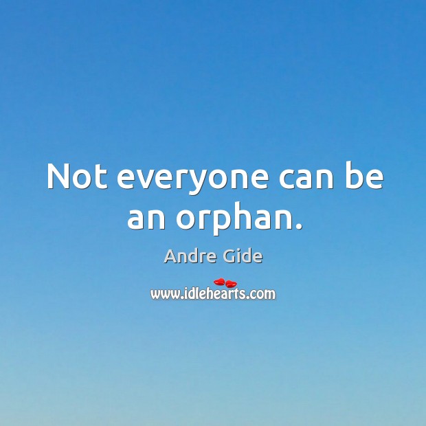 Not everyone can be an orphan. Image