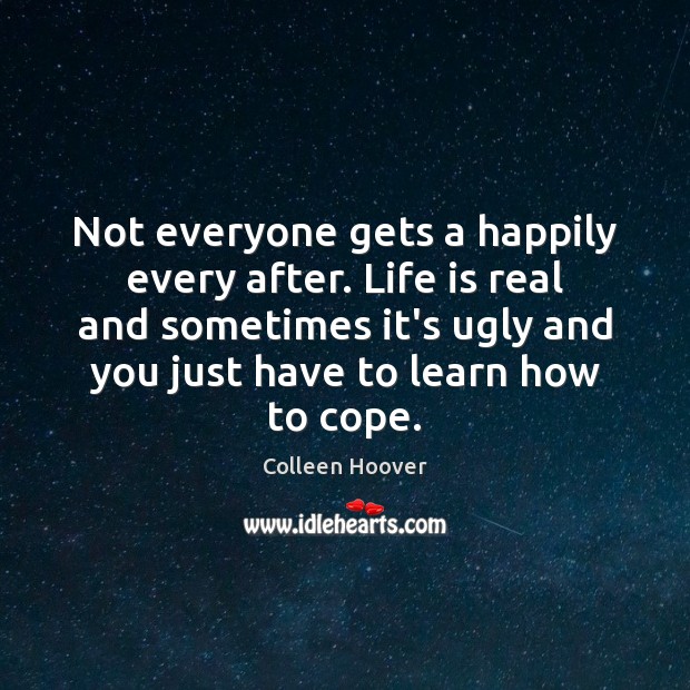 Not everyone gets a happily every after. Life is real and sometimes Image