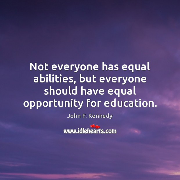Not everyone has equal abilities, but everyone should have equal opportunity for Image