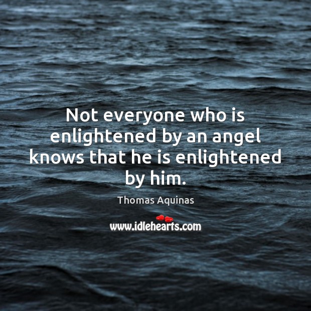 Not everyone who is enlightened by an angel knows that he is enlightened by him. Image