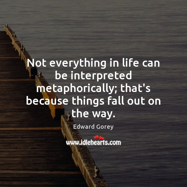 Not everything in life can be interpreted metaphorically; that’s because things fall Image