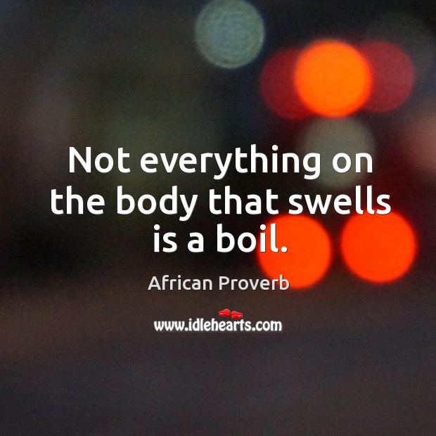 Not everything on the body that swells is a boil. Image