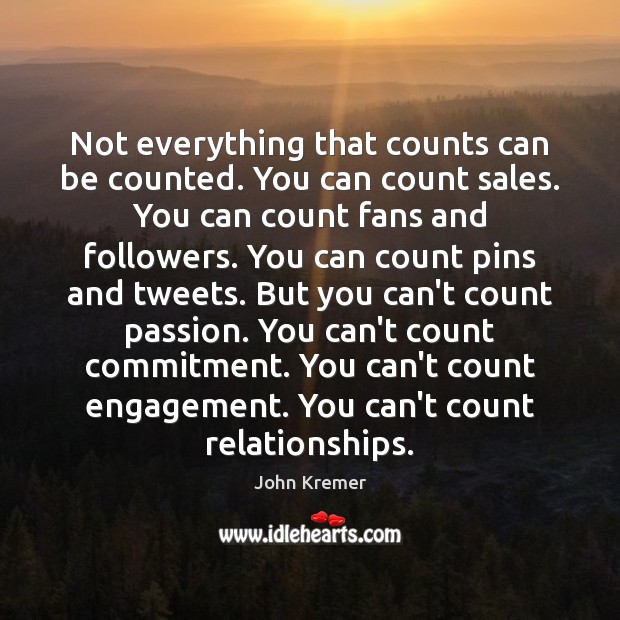Not everything that counts can be counted. You can count sales. You John Kremer Picture Quote